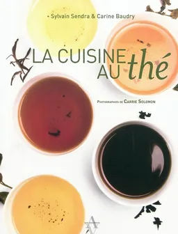 La cuisine au thé | Carine Baudry, Sylvain Sendra, Carrie Solomon, François-Xavier Delmas
