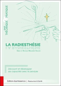 La radiesthésie : traité théorique & pratique : découvrir et développer ses capacités avec le pendule | Emilie Meillerais Gallois, Nicolas Meillerais Gallois