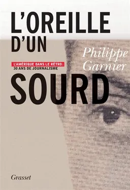 L'oreille d'un sourd : l'Amérique dans le rétro : 30 ans de journalisme | Philippe Garnier