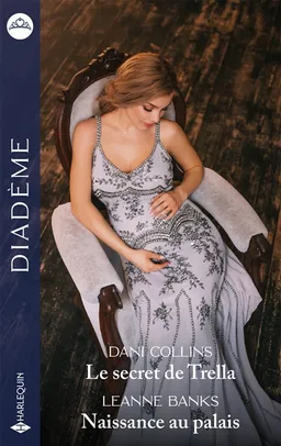 Le secret de Trella. Naissance au palais | Dani Collins, Leanne Banks