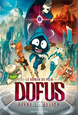 Dofus : le roman du film. Vol. 1. Julith | Christophe Lambert