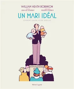 Un mari idéal : comment sauver votre mariage | William Heath Robinson, Jean-Luc Coudray, Philippe Coudray