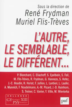 L'autre, le semblable, le différent... | Colloque GYPSY (13 ; 2013 ; Paris), René Frydman, Muriel Flis-Trèves