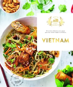 Vietnam : 60 recettes élaborées avec amour pour une cuisine simple et d'ailleurs | Thomas Feller-Girod, Aline Princet, Isabelle Brouant