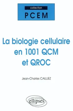 La biologie cellulaire en 1.001 QCM et QROC | Jean-Charles Cailliez