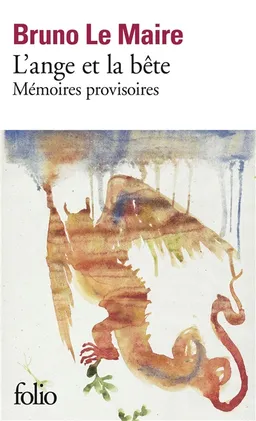L'ange et la bête : mémoires provisoires | Bruno Le Maire