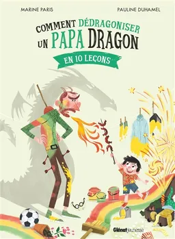 Comment dédragoniser un papa dragon en 10 leçons | Marine Paris, Pauline Duhamel