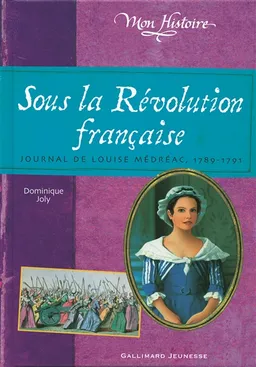 Sous la Révolution française : journal de Louise Médréac, 1789-1791 | Dominique Joly