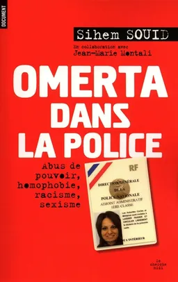 Omerta dans la police : abus de pouvoir, homophobie, racisme, sexisme | Sihem Souid, Jean-Marie Montali