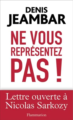 Ne vous représentez pas ! : lettre ouverte à Nicolas Sarkozy | Denis Jeambar