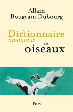 Dictionnaire amoureux des oiseaux | Allain Bougrain-Dubourg, Alain Bouldouyre