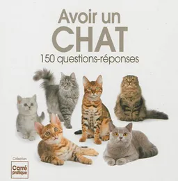 Avoir un chat : 150 questions-réponses | 