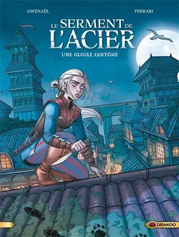 Le serment de l'acier. Vol. 1. Une gloire fantôme | Gwenaël Marcé, Elisa Ferrari, Axel Gonzalbo