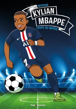 Kylian Mbappé : mission Coupe du monde | Fabrice Colin