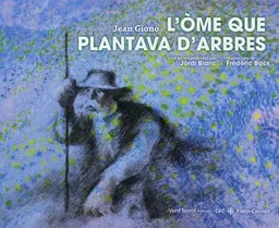 L'ome que plantava d'arbres | Jean Giono, Frédéric Back