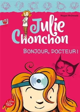 Julie Chonchon. Vol. 3. Bonjour, docteur ! | Megan McDonald