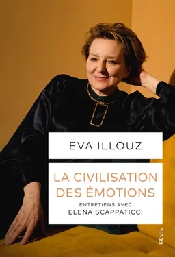 La civilisation des émotions : entretiens avec Elena Scappaticci | Eva Illouz, Elena Scappaticci, Ivan Jablonka