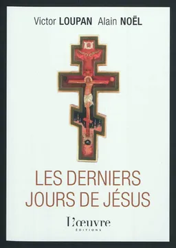 Les derniers jours de Jésus | Victor Loupan, Alain Noël