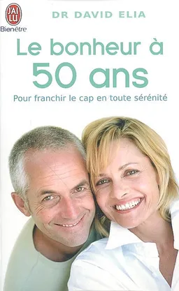 Le bonheur à 50 ans : le passage de la ménopause : transformez la nécessité en une énergie pour la vraie vie : pour franchir le cap en toute sérénité | David Elia