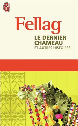 Le dernier chameau : et autres histoires | Fellag