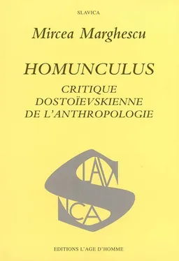Homunculus : critique dostoïevskienne de l'anthropologie | Mircea Marghescu
