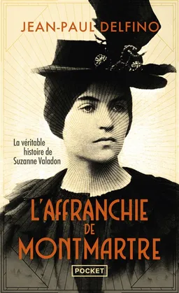 L'affranchie de Montmartre : la véritable histoire de Suzanne Valadon | Jean-Paul Delfino