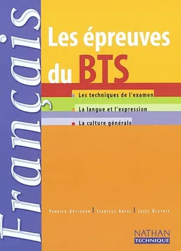Français : les épreuves du BTS : les techniques de l'examen, la langue et l'expression, la culture générale | Yannick Artignan, Isabelle Ansel-Lambert, Marie-Josée Bleynie