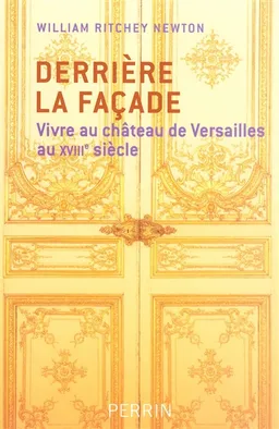 Derrière la façade : vivre au château de Versailles au XVIIIe siècle | William Ritchey Newton