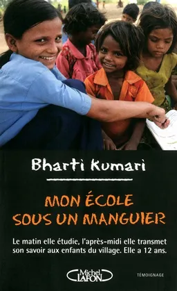 Mon école sous un manguier : le matin elle étudie, l'après-midi elle transmet son savoir aux enfants du village : elle a 12 ans | Kumari Bharti