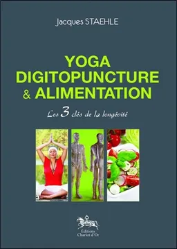 Yoga, digitopuncture & alimentation : les 3 clés de la longévité | Jacques Staehle