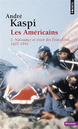 Les Américains. Vol. 1. Naissance et essor des Etats-Unis (1607-1945) | André Kaspi