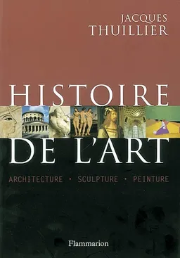 Histoire de l'art : architecture, sculpture, peinture | Jacques Thuillier