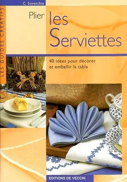 Plier les serviettes : 40 idées pour décorer et embellir la table | C. Soverchia