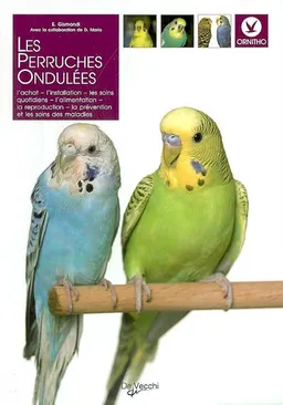 Les perruches ondulées : l'achat, l'installation, les soins quotidiens, l'alimentation, la reproduction, la prévention et les soins des maladies | Elisabeth Gismondi, Domenico Mario