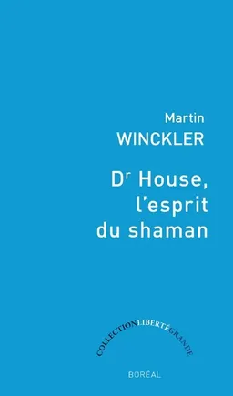 Dr House, l'esprit du shaman | Martin Winckler