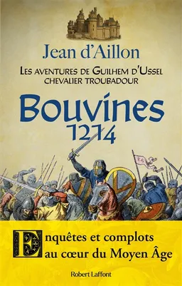 Les aventures de Guilhem d'Ussel, chevalier troubadour. Bouvines 1214 | Jean d' Aillon