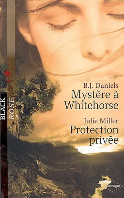 Mystère à Whiterhorse. Protection privée | B.J. Daniels, Julie Miller