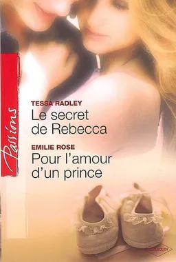 Le secret de Rebecca. Pour l'amour d'un prince | Tessa Radley, Emilie Rose