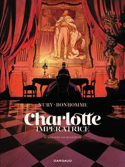 Charlotte impératrice. Vol. 4. Soixante ans de solitude | Fabien Nury, Matthieu Bonhomme, Delphine Chedru