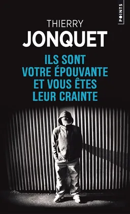 Ils sont votre épouvante et vous êtes leur crainte | Thierry Jonquet