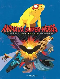 Animaux super-héros : l'intégrale | Raphaël Martin, Guillaume Plantevin