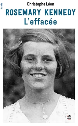 Rosemary Kennedy : l'effacée | Christophe Léon