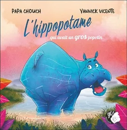 L'hippopotame qui avait un gros popotin | Papa Chouch, Yannick Vicente