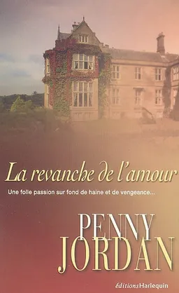 La revanche de l'amour : une folle passion sur fond de haine et de vengeance... | Penny Jordan