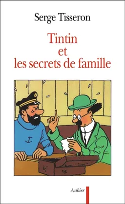 Tintin et les secrets de famille : secrets de famille, troubles mentaux et création | Serge Tisseron