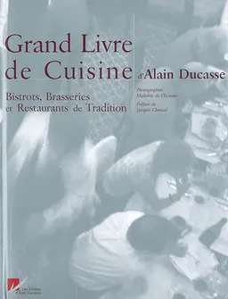 Grand livre de cuisine d'Alain Ducasse. Bistrots, brasseries et restaurants de tradition | Alain Ducasse, Mathilde de L'Ecotais, Jacques Chancel