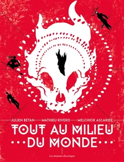 Tout au milieu du monde | Mathieu Rivero, Julien Bétan, Melchior Ascaride