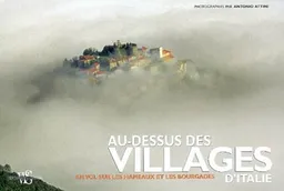 Au-dessus des villages d'Italie : en vol sur les hameaux et les bourgades | Antonio Attini, Marcello Bertinetti, Gabriele Reina