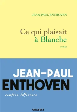 Ce qui plaisait à Blanche | Jean-Paul Enthoven