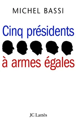 Cinq présidents à armes égales | Michel Bassi